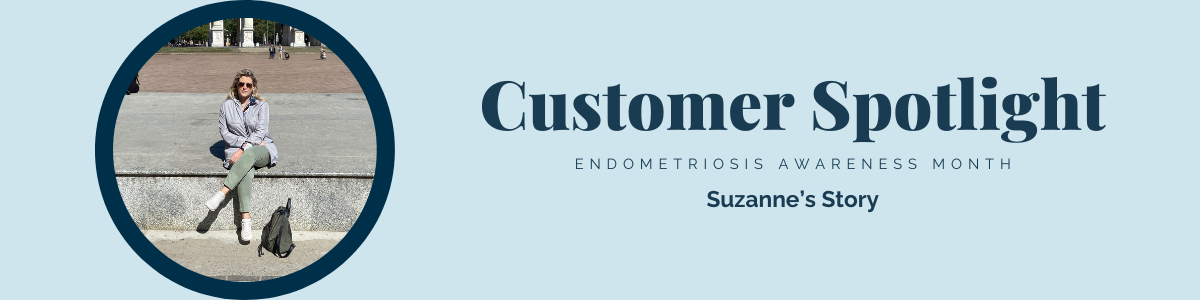 Customer Spotlight: Endometriosis Awareness Month – Suzanne's Story