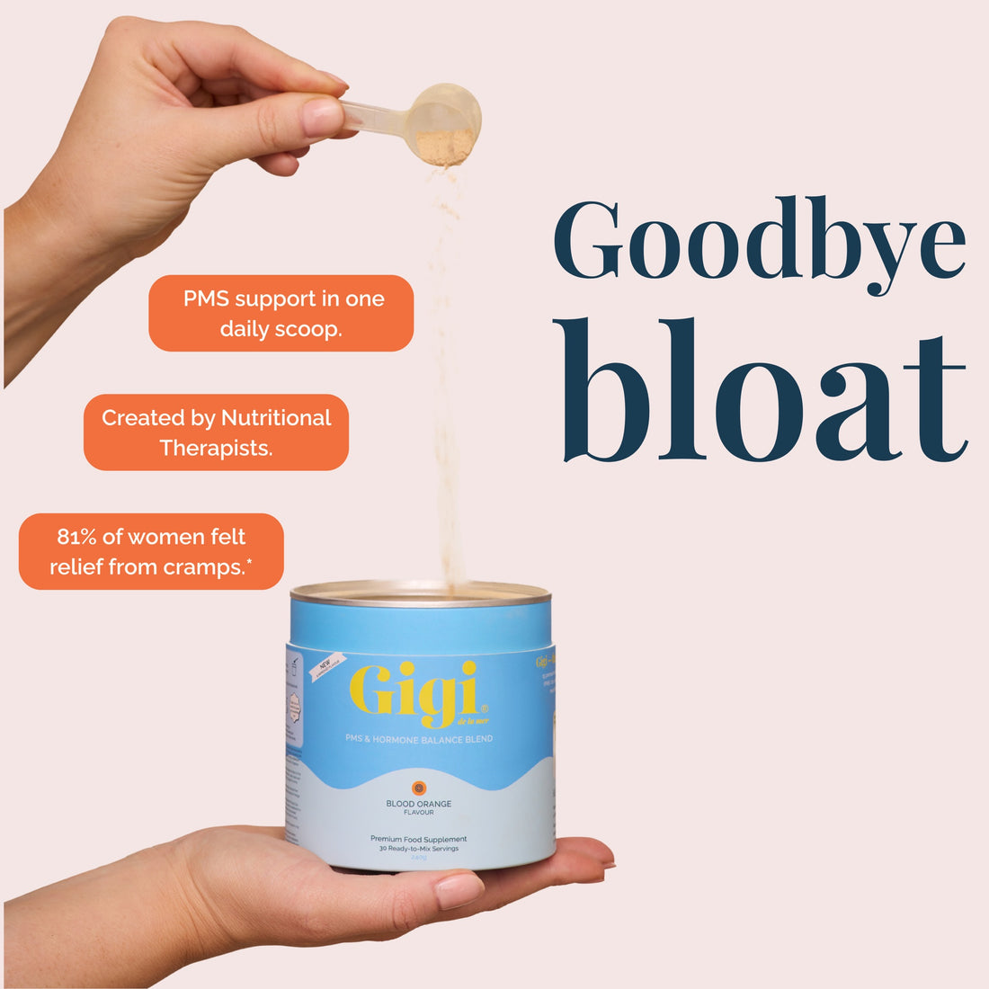 Scoop pouring into a Gigi Blood Orange PMS & Hormone Balance Blend tub with the message Goodbye bloat